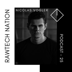 NICOLAS VOGLER - PODCAST RAWTECH NATION #25
