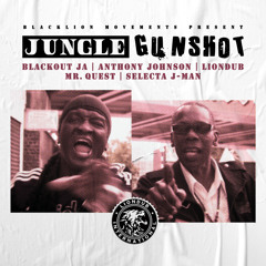 Blackout JA & Liondub, Anthony Johnson, Mr. Quest - Jungle Gunshot [Selecta J-Man Remix]