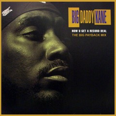 Big Daddy Kane - How You Get A Record Deal? (The Big Payback Mix)