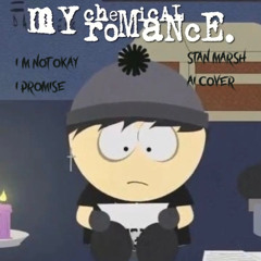 I’m Not Okay ( I Promise) - My Chemical Romance  (covered by Stan Marsh)