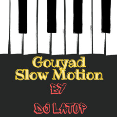 Gouyad Slow Motion By Dj Latop
