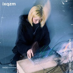 ixqzm (live) @ TOHA Radio 2025.02.09