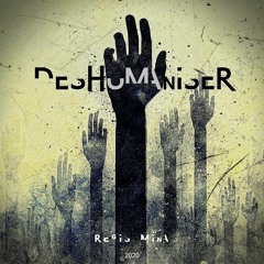 DESHUMANISER By REGIS MINA 2020