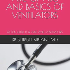 View EPUB 💑 ABC OF ABG AND BASICS OF VENTILATORS: QUICK GUIDE FOR ABG AND VENTILATOR