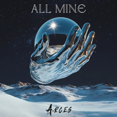 All Mine - Arces