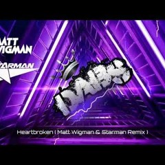 Heartbroken ( Matt Wigman & Starman Remix )
