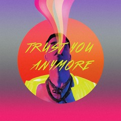 Trust You anymore