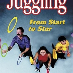 GET EBOOK 💗 Juggling: From Start to Star by  Dave Finnigan,Dorothy Finnigan,Ben Finn