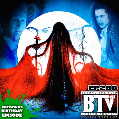 BTV Ep296 Christina's Bday! Bram Stokers Dracula (1992) & Interview With The Vampire (1994)