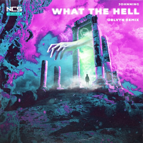 Stream Johnning - WHAT THE HELL (OBLVYN Remix) [NCS Release] by