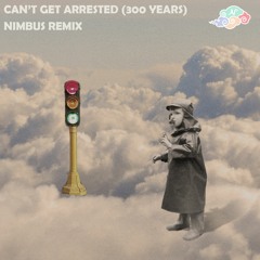 300 Years - Can't Get Arrested (Nimbus Remix)