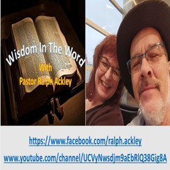 "Wisdom In The Word" Joshua 1:9 with Pastor Ralph Ackley