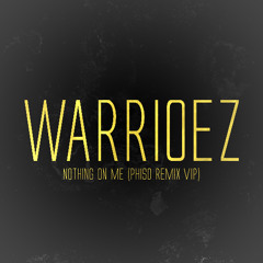 WARRIOEZ - NOTHING ON ME (PHISO REMIX VIP)