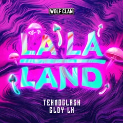 Teknoclash x GLDY LX - La La Land (Wolf Clan)