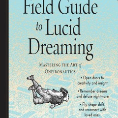 Ebook❤️(download)⚡️ A Field Guide to Lucid Dreaming: Mastering the Art of Oneironautics