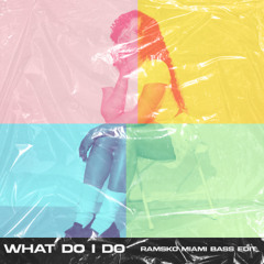 What Do I Do (Ramsko Miami Bass Edit)