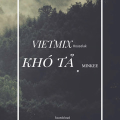 VIETMIX HOUSELAK : KHÓ TẢ - MinKee