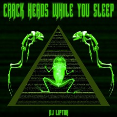 Crack Heads While You Sleep