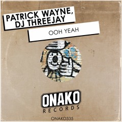 Patrick Wayne, DJ Threejay - Ooh Yeah (Radio Edit) [ONAKO335]