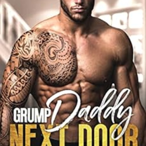 GET PDF 📜 Grump Daddy Next Door: An Enemies to Lovers Pretend Relationship Romance (