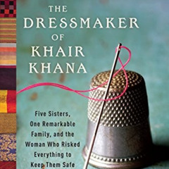 ACCESS EBOOK 🗂️ The Dressmaker of Khair Khana: Five Sisters, One Remarkable Family,