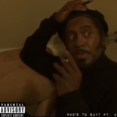 Who's to say? Pt.2 (prod. by Rxkz)