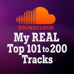 My REAL Top 101 to 200 Tracks