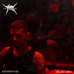 ENTROPY//32 - Velvet May