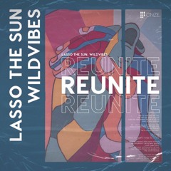 [Reuploaded] Wildvibes & Lasso The Sun - Reunite (Vyns And Raven Remix)