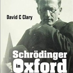 View [EBOOK EPUB KINDLE PDF] Schrodinger In Oxford by  David C Clary 💔