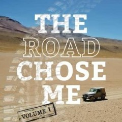 Read ebook [PDF]  The Road Chose Me Volume 1: Two years and 40,000 miles from Alaska to Argentina