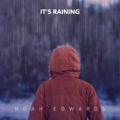 It's Raining - Noah Edwards