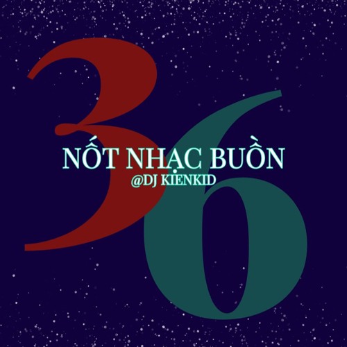 36 NỐT NHẠC BUỒN | KIENKID MIX