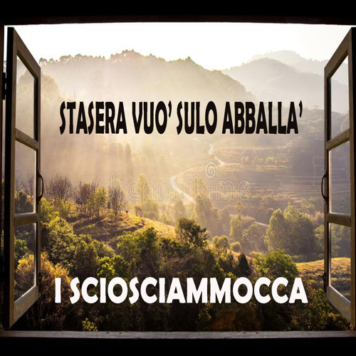 Stream I sciosciammocca Listen to Stasera vuò sulo abballà playlist