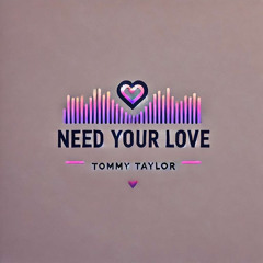 Need Your Love-TommyTaylor