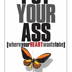 [PDF] ❤️ Read Put Your Ass Where Your Heart Wants to Be by  Steven Pressfield