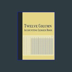 #^Ebook 📖 Twelve Column Accounting Ledger Book: Silly Simple 12 Column Accounting Ledger for Bookk
