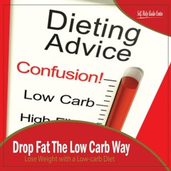 Drop Fat The Low Carb Way: Lose Weight with a Low-carb Diet