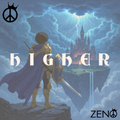 HIGHER x ZENOTHEPEACEKING
