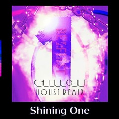 Shining One (C_H_I_L_L_O_U_T House Remix)
