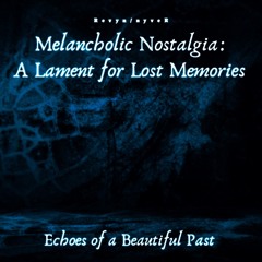 Melancholic Nostalgia: A Lament for Lost Memories