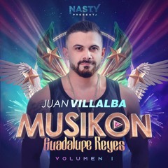 MUSIKON GUADALUPE REYES Vol. 1 - NASTY - JUAN VILLALBA