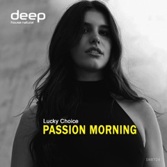 Lucky Choice - Passion morning [Deep House Natural]