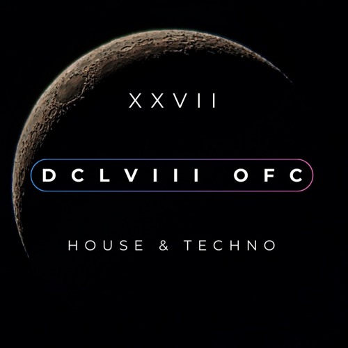 [DCLVIII OFC session] #XXVII (House & Techno)