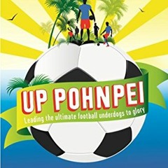 [Read] PDF EBOOK EPUB KINDLE Up Pohnpei: Leading the ultimate football underdogs to g