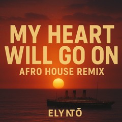 My Heart Will Go On [Afro House Remix]