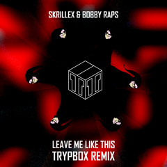 Skrillex & Bobby Raps - Leave Me Like This (TRYPBOX Remix)