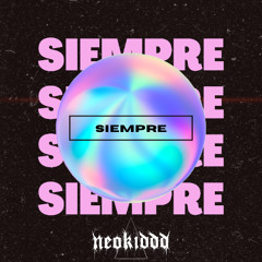 NEOKIDDD - Siempre (Original Mix)