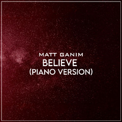Believe (Piano Version) - Matt Ganim