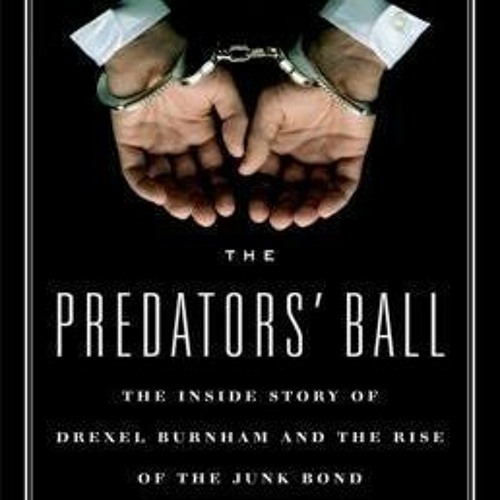 ) The Predators' Ball: The Inside Story of Drexel Burnham and the Rise of the Junk Bond Raiders